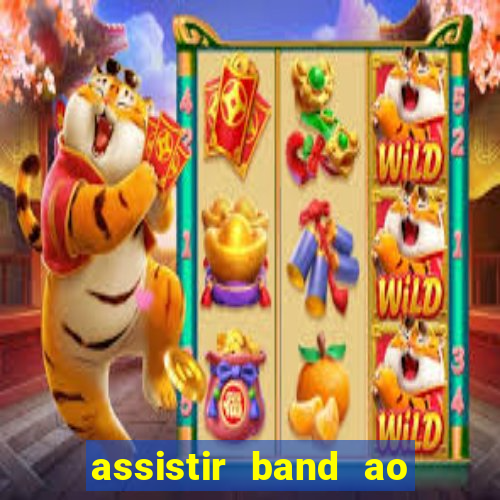 assistir band ao vivo multicanais